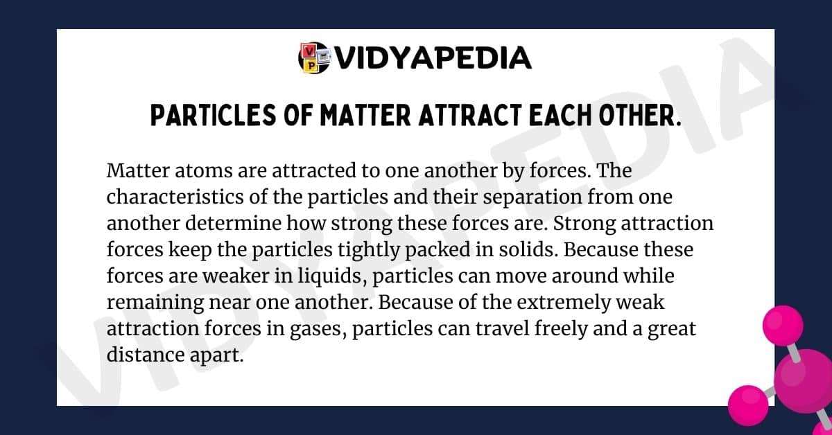 Particles of matter attract each other.